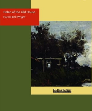 Helen Of The Old House【電子書籍】[ Harold Bell Wright ]