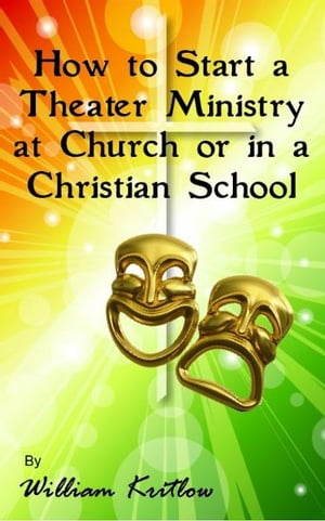 How To Start A Church or Christian School Theater Ministry