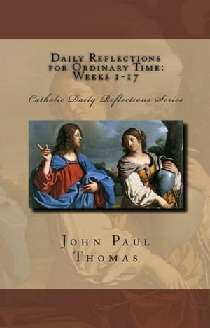 Daily Reflections for Ordinary Time: Weeks 1-17Żҽҡ[ John Paul Thomas ]