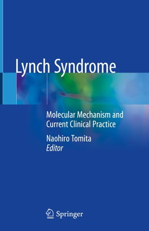 Lynch Syndrome Molecular Mechanism and Current Clinical Practice【電子書籍】