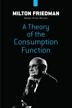A Theory of the Consumption Function【電子書籍】 Milton Friedman