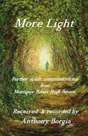 More Light further spirit communications from Monsignor Robert Hugh Benson【電子書籍】[ Anthony Borgia ]