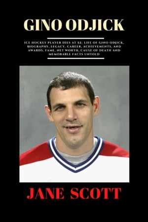 GINO ODJICK Ice Hockey Player Dies at 52 Life of Gino Odjick, Biography, Legacy, Career, Achievements, and Awards, Fame, Net worth, Cause of Death and Memorable Facts Untold【電子書籍】 JANE SCOTT