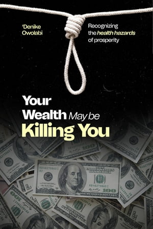 Your Wealth May Be Killing You