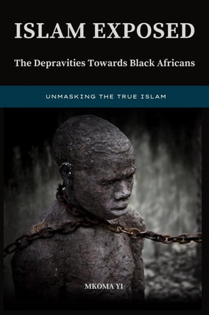 ŷKoboŻҽҥȥ㤨Islam Exposed: The Depravities Towards Black AfricansŻҽҡ[ Mkoma Yi ]פβǤʤ200ߤˤʤޤ