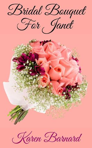 楽天楽天Kobo電子書籍ストアBridal Bouquet for Janet Bride-to-Be, #2【電子書籍】[ Karen Barnard ]