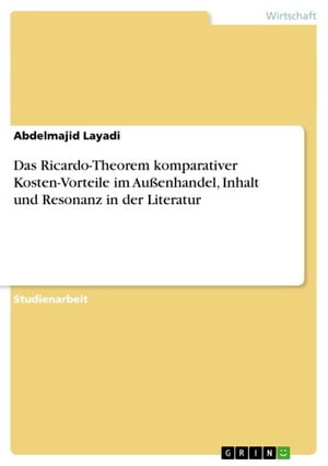 Das Ricardo-Theorem komparativer Kosten-Vorteile im Außenhandel, Inhalt und Resonanz in der Literatur