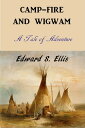 Camp-fire and Wigwam【電子書籍】[ Edward S