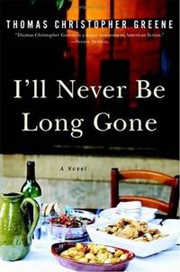 I'll Never Be Long GoneA Novel【電子書籍】[ Thomas Christopher Greene ]