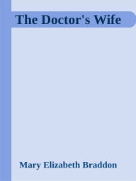 The Doctor's wife【電子書籍】[ Mary Elizabeth Braddon ]