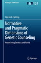 Normative and Pragmatic Dimensions of Genetic Counseling Negotiating Genetics and Ethics【電子書籍】 Joseph B. Fanning