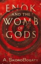 Enok and the Womb of Gods A Tale of the Antediluvian World【電子書籍】[ Andr? SkoroBog...
