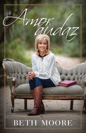 Amor audaz【電子書籍】[ Beth Moore ]
