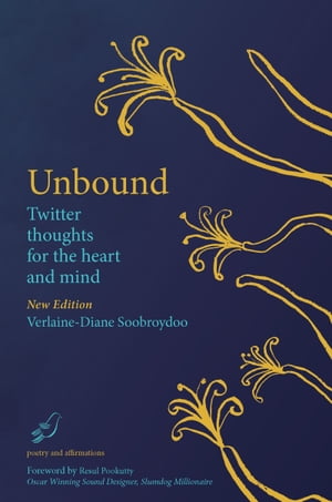 Unbound Twitter Thoughts for the Heart and Mind【電子書籍】[ Verlaine-Diane Soobroydoo ]