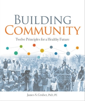 Building Community Twelve Principles for a Healthy Future