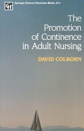 The Promotion of Continence in Adult Nursing【電子書籍】[ David Colborn ]