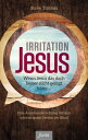 Irritation Jesus Wenn Jesus das doch besser nicht gesagt h?tte … Eine Auseinandersetzung mit den schwierigsten Stellen der Bibel