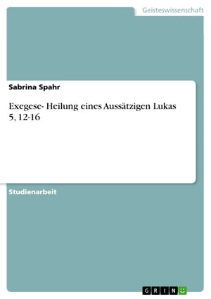 Exegese- Heilung eines Aussätzigen Lukas 5, 12-16