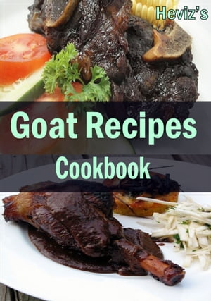 Goat Recipes Cookbook :101. Delicious, Nutritious, Low Budget, Mouthwatering Goat Recipes Cookbook
