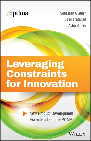 Leveraging Constraints for Innovation New Product Development Essentials from the PDMA