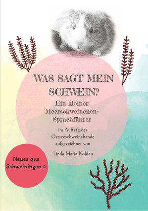 Was sagt mein Schwein? Ein kleiner Meerschweinchen-Sprachf?hrer【電子書籍】[ Linda Maria Koldau ]