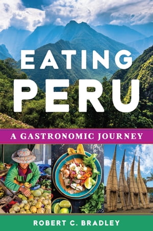 Eating Peru A Gastronomic Journey