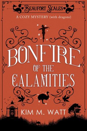 Bonfire of the Calamities - a Cozy Mystery (with Dragons) A Beaufort Scales Mystery, #8