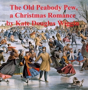 The Old Peabody Pew, a Christmas romance of a country churchŻҽҡ[ Kate Douglas Wiggin ]