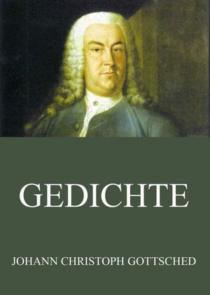 GedichteŻҽҡ[ Johann Christoph Gottsched ]