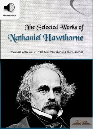 楽天楽天Kobo電子書籍ストアThe Selected Works of Nathaniel Hawthorne American Short Stories for English Learners, Children（Kids） and Young Adults【電子書籍】[ Oldiees Publishing ]