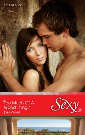 Too Much Of A Good Thing?【電子書籍】[ Joss Wood ]