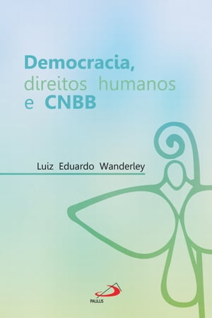 Democracia, direitos humanos e CNBB【電子書籍】[ Luiz Eduardo Wanderlei ]