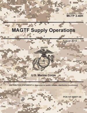 Marine Corp Tactical Publication MCTP 3-40H MAGTF Supply Operations August 2019【電子書籍】 United States Government, U.S. Marine Corps