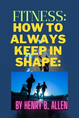 Fitness: How to always keep in shape: