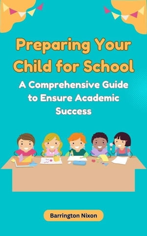 Preparing Your Child for School: A Comprehensive