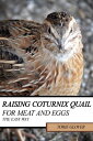 Raising Coturnix Quail for Meat and Eggs: the easy way【電子書籍】 Torie Glover