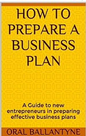 How to prepare a business plan Entrepreneurship and Small Business 1, #1【電子書籍】[ Oral Ballantyne ]