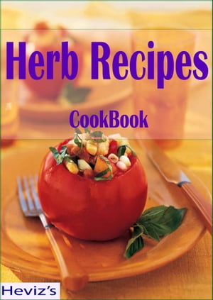 Healthy Herb Recipes: 101 Delicious, Nutritious, Low Budget, Mouthwatering Healthy Herb Recipes ..