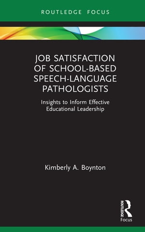 Job Satisfaction of School-Based Speech-Language Pathologists Insights to Inform Effective Educational Leadership