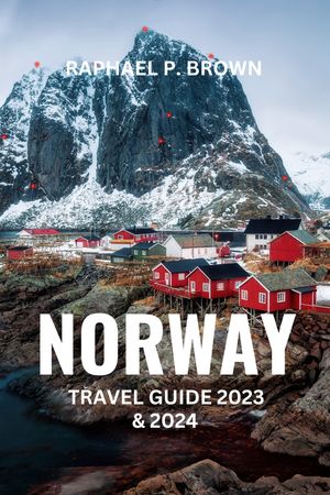 NORWAY TRAVEL GUIDE 2023 & 2024