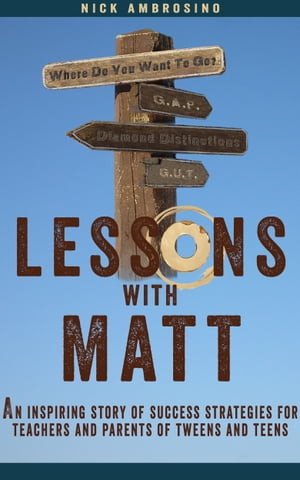 Lessons With Matt: An Inspiring Story of Success Strategies for Teachers and Parents of Tweens and Teens.