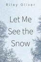 Let Me See the Snow【電子書籍】 Riley Oliver