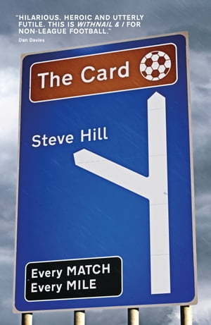The Card Every Match, Every Mile【電子書籍】[ Steve Hill ]