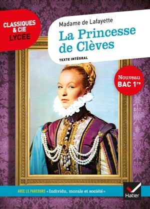 La Princesse de Cl?ves suivi d'un parcours ≪ Individu, morale et soci?t? ≫