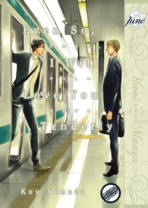 Even So, I Will Love You Tenderly (Yaoi Manga)【電子書籍】[ Kou Yoneda ]