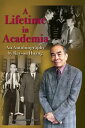 A Lifetime in Academia An autobiography by Rayson Huang【電子書籍】 Rayson Huang