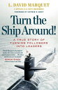 Turn The Ship Around A True Story of Turning Followers into Leaders【電子書籍】 L. David Marquet