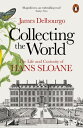 Collecting the World The Life and Curiosity of Hans Sloane【電子書籍】[ James Delbourg...
