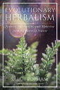 Evolutionary Herbalism Science, Spirituality, and Medicine from the Heart of Nature【電子書籍】 Sajah Popham
