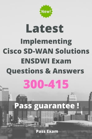 Latest Implementing Cisco SD-WAN Solutions ENSDWI Exam 300-415 Questions and Answers